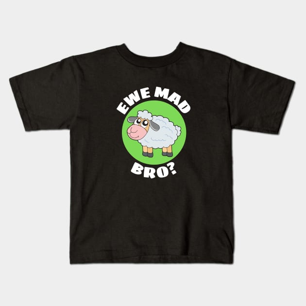 Ewe Mad Bro | Sheep Pun Kids T-Shirt by Allthingspunny